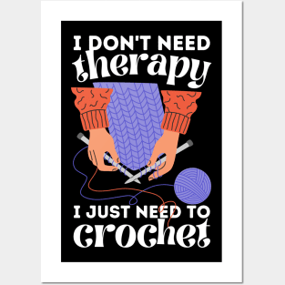 I Don't Need Therapy I Just Need To Crochet Posters and Art